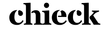 Chieck